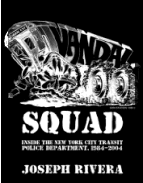Vandal Squad: Inside the New York City Transit Police Department, 1984-2004 by Joseph Rivera 